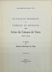 OS FINAIS DA MONARQUIA E COMEÇOS DA REPÚBLICA NAS ACTAS DA CÂMARA DE VISEU.